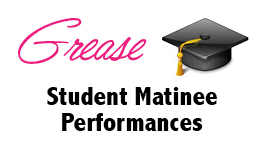 Grease Student Matinees
